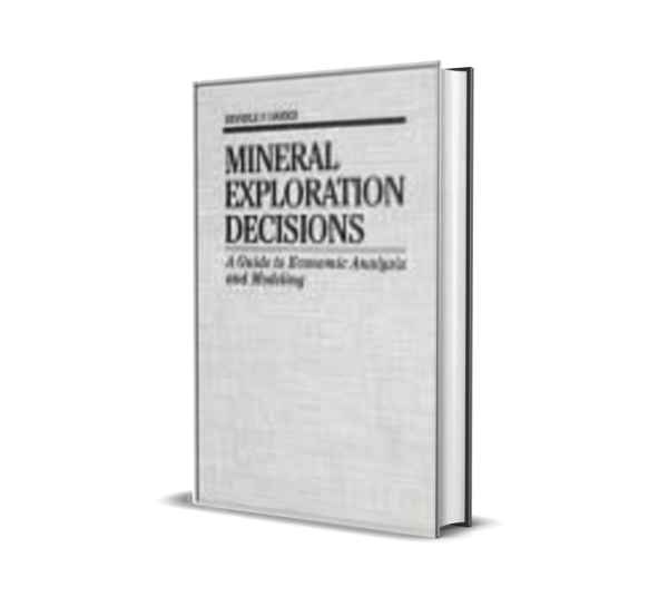 Mineral Exploration Decisions: A Guide to Economic Analysis by DeVerle P. Harris